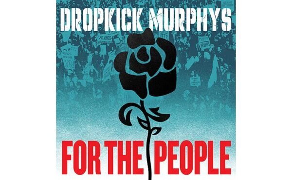 O poderoso novo álbum do Dropkick Murphys, “For The People”, já está disponível em todas as plataformas digitais
