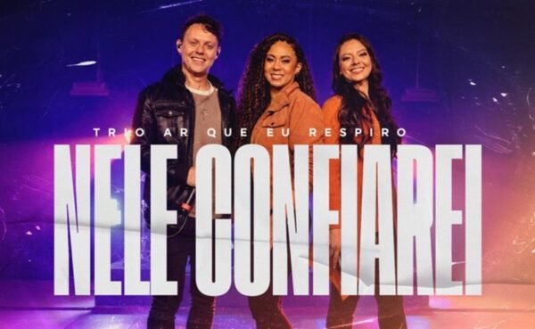 Com produção musical de Luciano Claw, Trio Ar Que Eu Respiro lança “Nele Confiarei”